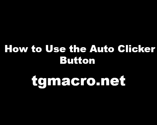How to Use the Auto Clicker Button